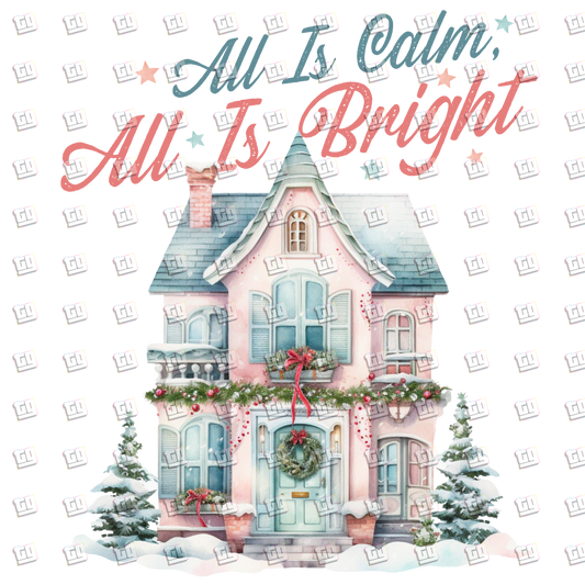 All Is Calm, All Is Bright (Snow, House) - Holidays - DTF Transfer