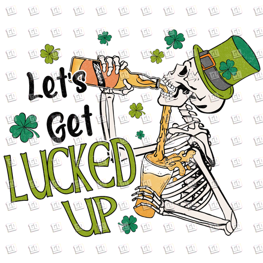 Let's Get Lucked Up - St. Patrick's Day - DTF Transfer