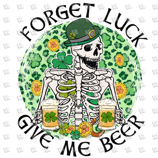 Forget Lucky, Give Me Beer (Skeleton) - St. Patrick's Day - DTF Transfer