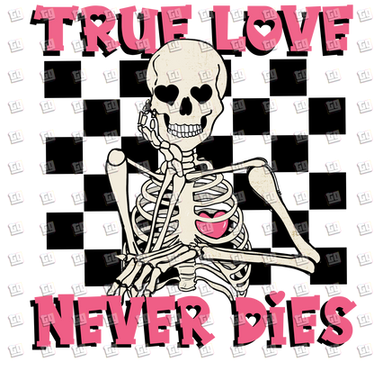 True Love Never Dies (Skeleton Checkerboard)- Valentines - DTF Transfer