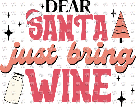 Dear Santa Just Bring Wine - Holidays - DTF Transfer