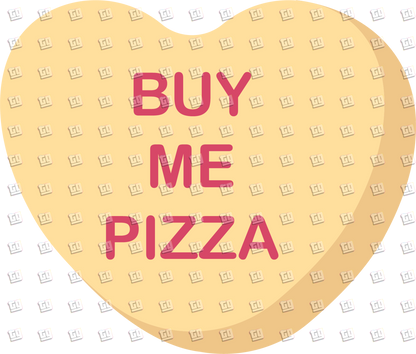 Bye Me Pizza Candy Heart - Valentines - DTF Transfer