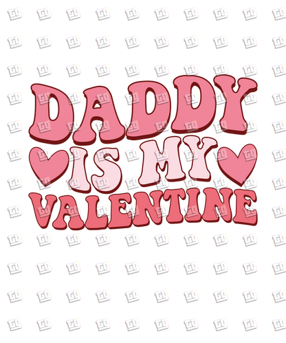 Daddy Is My Valentine - Valentines - DTF Transfer