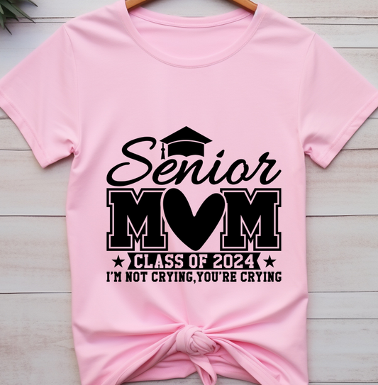 Senior Mom-I am not crying you are crying - Graduation 2024 - DTF Transfer