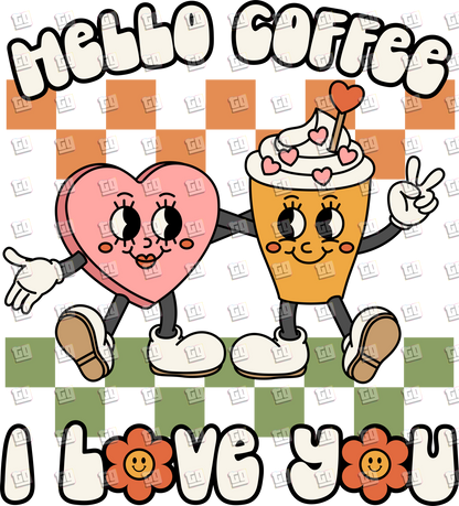 Hello Coffee I Love You - Valentines - DTF Transfer