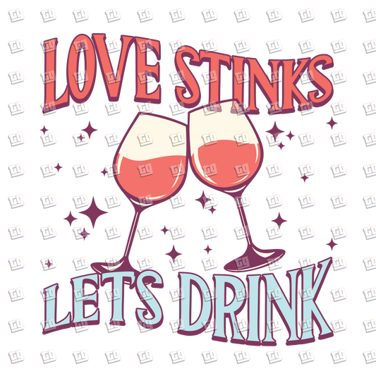 Love Stinks Let's Drink (Glasses)- Valentines - DTF Transfer