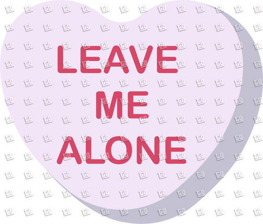 Leave Me Alone Candy Heart - Valentines - DTF Transfer