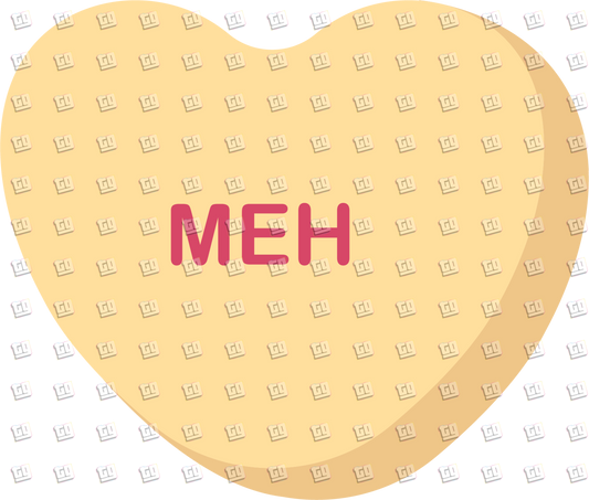 Meh Candy Heart - Valentines - DTF Transfer