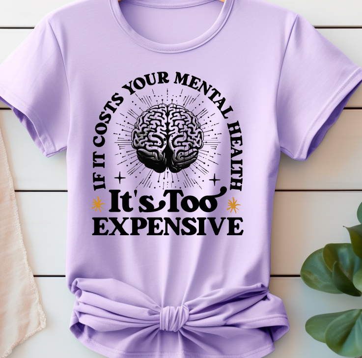 Its too expensive -  Mental Health -  DTF Transfer