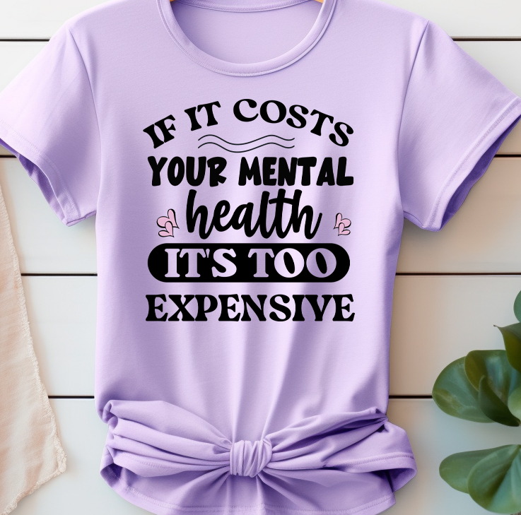 If it costs your mental health its too expensive - Mental Health -  DTF Transfer
