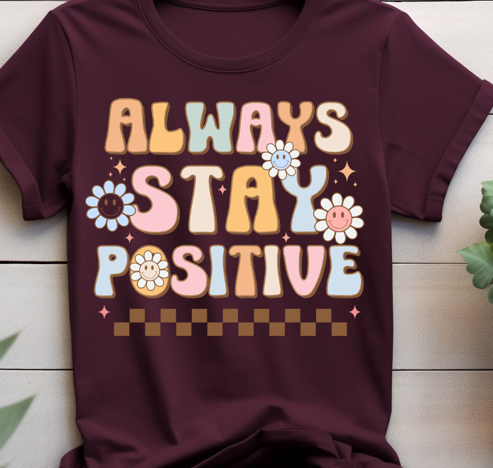 Always stay positive - Mental Health -  DTF Transfer