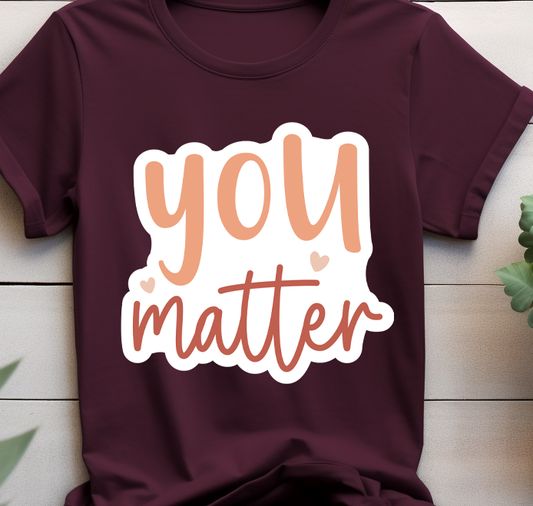 You matter - Mental Health -  DTF Transfer