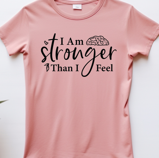 I am stronger than I feel - Mental Health - DTF Transfer