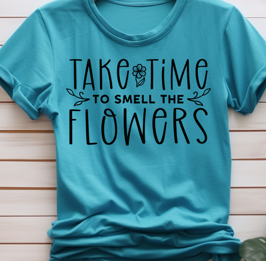 Take time to smell the flowers - Mental Health - DTF Transfer