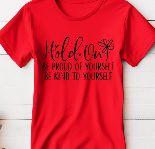 Hold on - Be proud of yourself - Be kind to yourself - Mental Health - DTF Transfer
