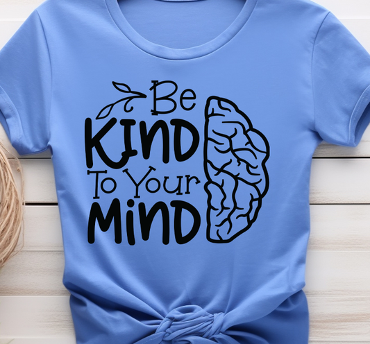 Be kind to your mind - Mental Health - DTF Transfer