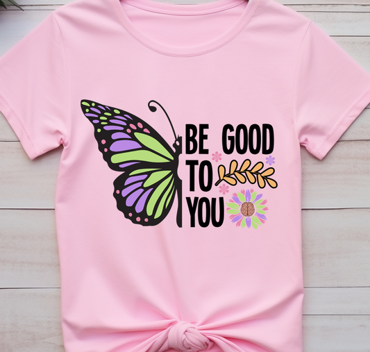 Be good to you - Butterfly  - Mental Health - DTF Transfer