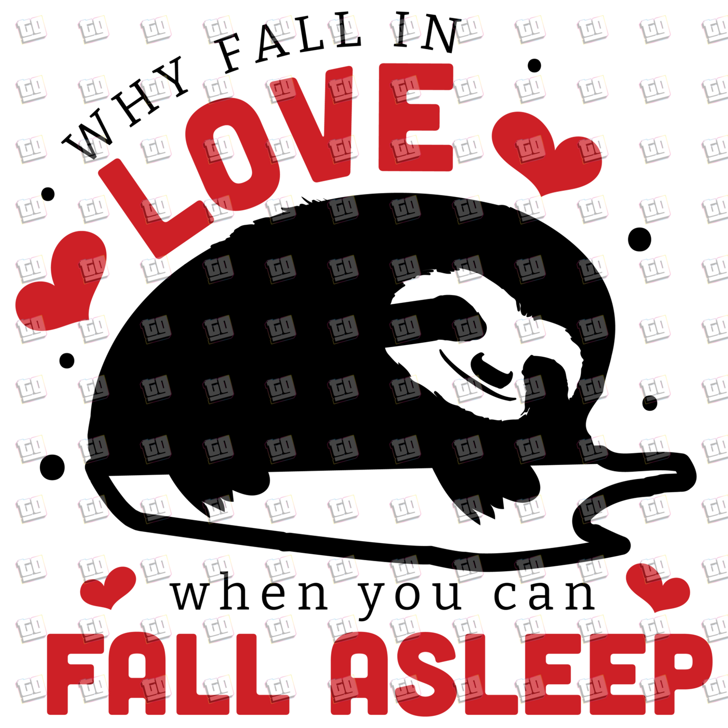 Why Fall In Love When You Can Fall Asleep (Sloth) - Valentines - DTF Transfer