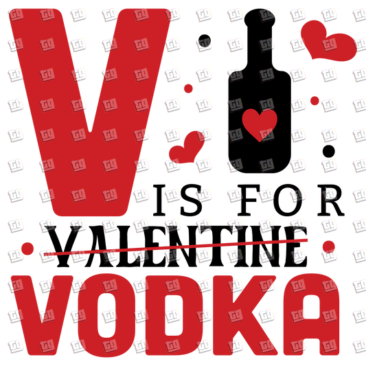 V Is For Valentine (Vodka) - Valentines - DTF Transfer