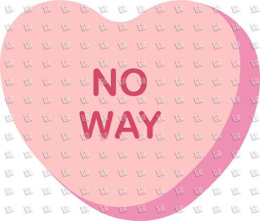 No Way Candy Heart - Valentines - DTF Transfer