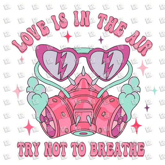 Love Is In The Air Try Not To Breathe (Gas Mask) - Valentines - DTF Transfer