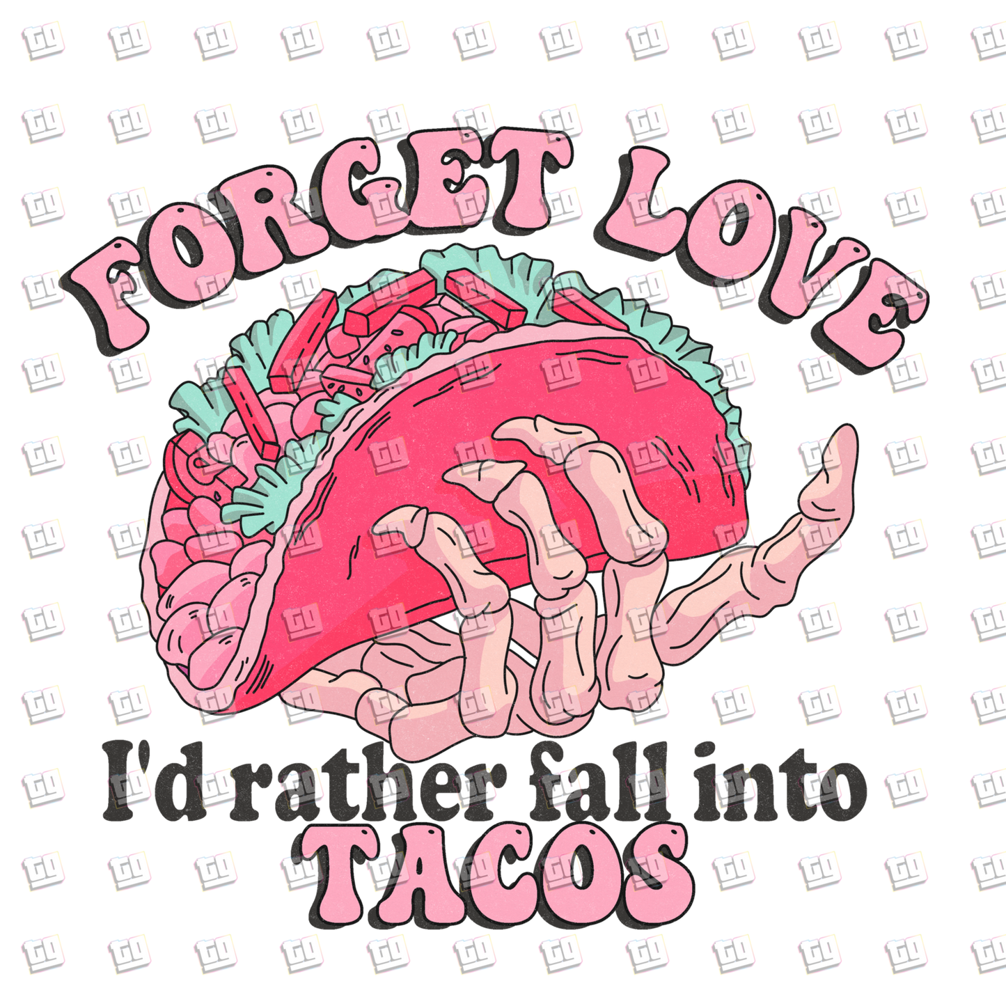 Forget Love, I'd Rather Fall Into A Taco - Valentines - DTF Transfer