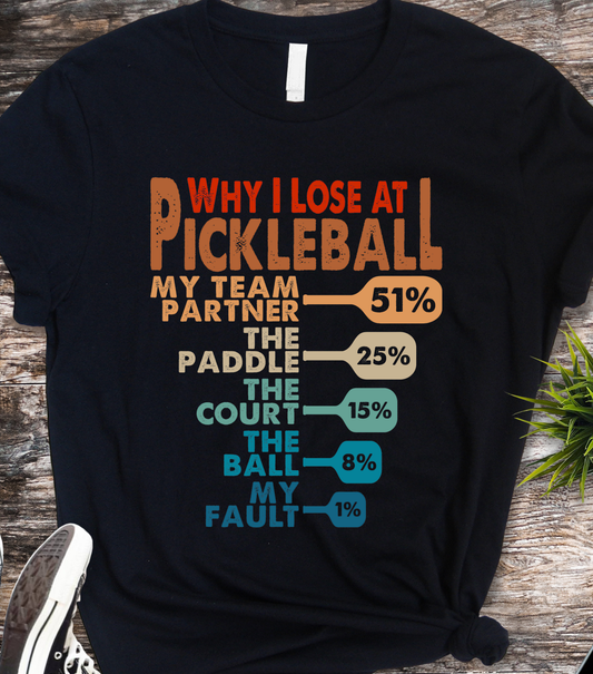 Why I Lose At Pickleball - Pickleball - DTF Transfer