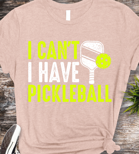 I can't I Have Pickleball - Pickleball - DTF Transfer