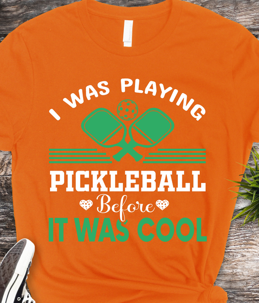 I was Playing Pickleball Before It Was Cool - Pickleball - DTF Transfer