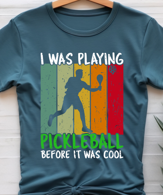 I Was Playing Pickleball Before it Was Cool - Pickleball - DTF Transfer