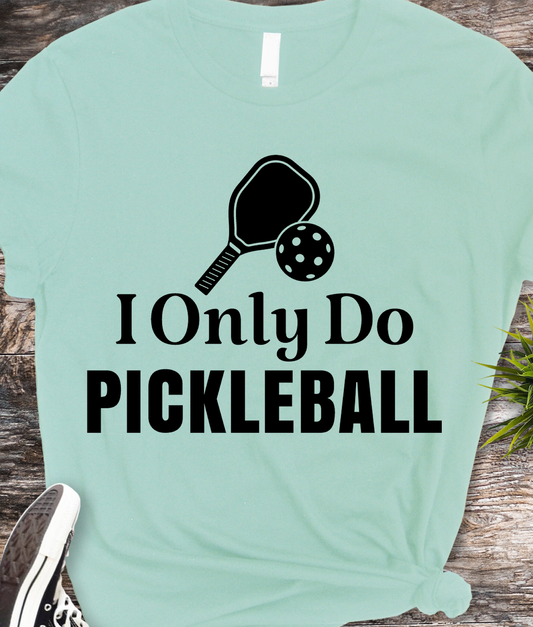 I Only Do Pickleball - Pickleball - DTF Transfer