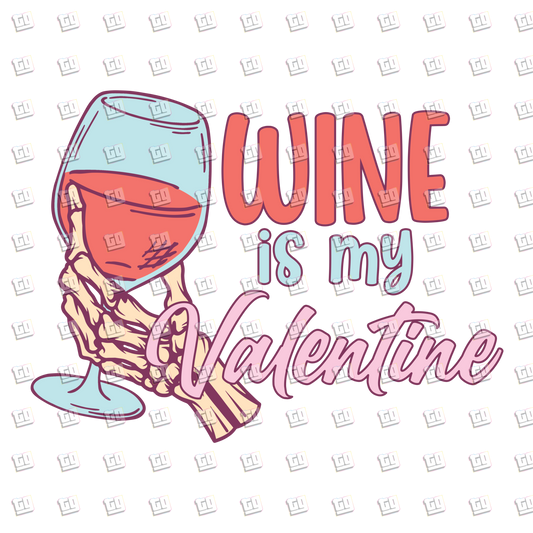 Wine Is My Valentine (Skeleton Hand) - Valentines - DTF Transfer