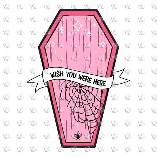 Wish You Were here (Coffin) - Valentines - DTF Transfer