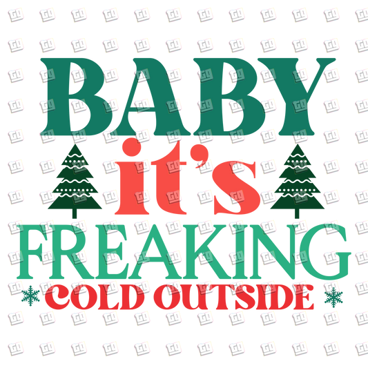 Baby It's Freaking Cold Outside - Holidays - DTF Transfer