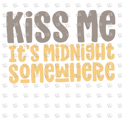 Kiss Me It's Midnight Somewhere - New Years - DTF Transfer