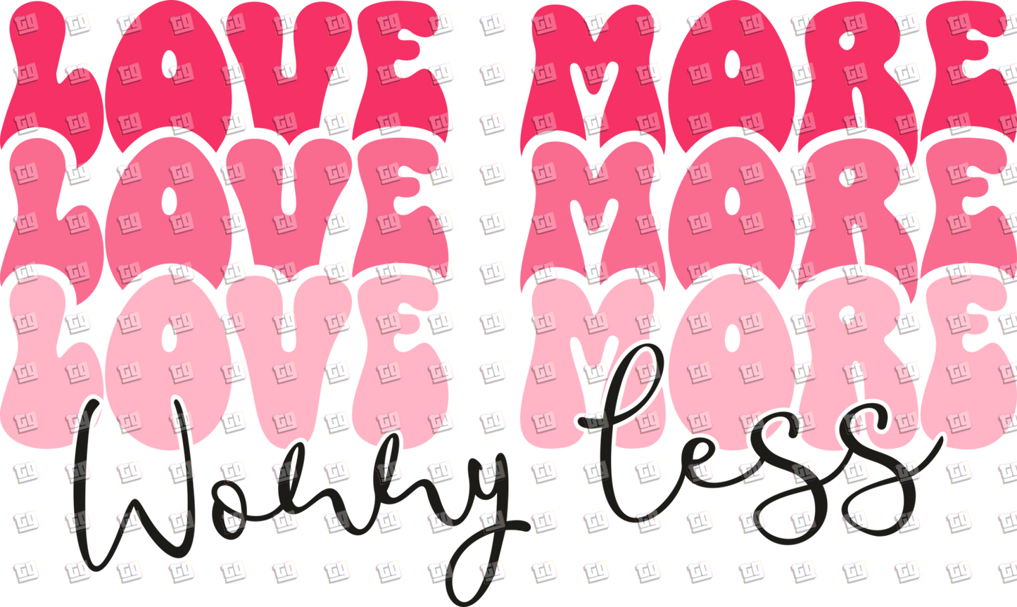 Love More Worry Less (Pink and Black) - Valentines - DTF Transfer